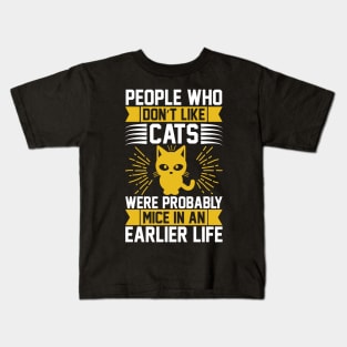 People Who Don t Like Cats Were Probably Mice In An Earlier Life T Shirt For Women Men Kids T-Shirt